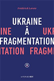 Ukraine à fragmentation, un livre de Frédérick Lavoie