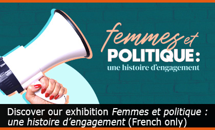 Discover our exhibition Femmes et politique : une histoire d’engagement (French only)