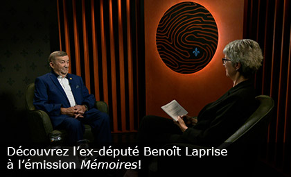 C - Découvrez l’ex-député Benoît Laprise à l’émission Mémoires!