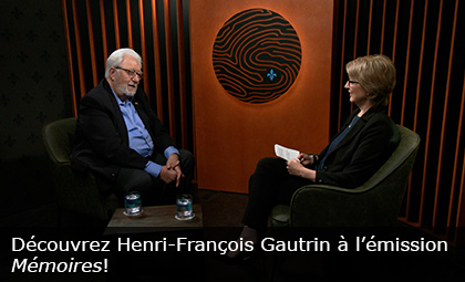 Découvrez Henri-François Gautrin à l’émission Mémoires!