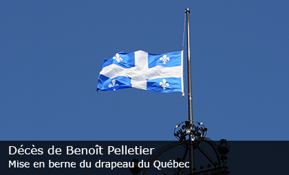 Décès de Benoît Pelletier – Mise en berne du drapeau du Québec